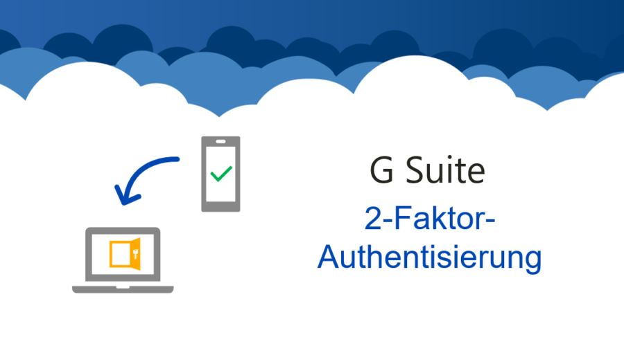 G Suite – Mehr Sicherheit durch Zwei-Faktor-Authentisierung